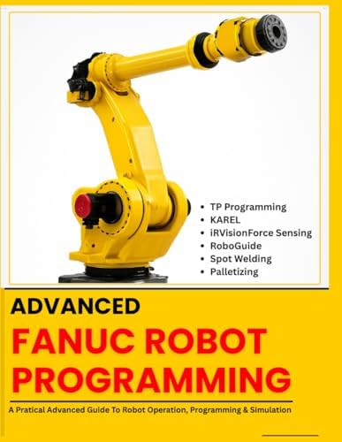 FANUC Robot Programming: Tips, Advanced Techniques, Step-by-Step
